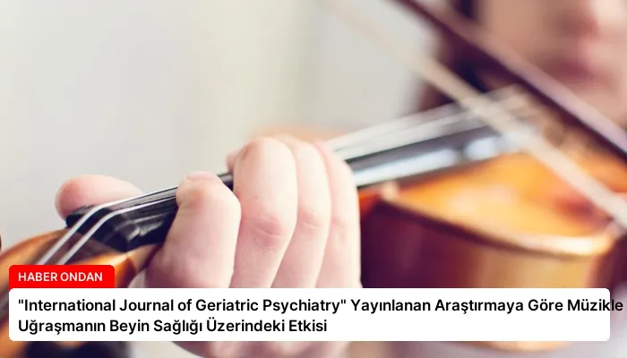 “International Journal of Geriatric Psychiatry” Yayınlanan Araştırmaya Göre Müzikle Uğraşmanın Beyin Sağlığı Üzerindeki Etkisi