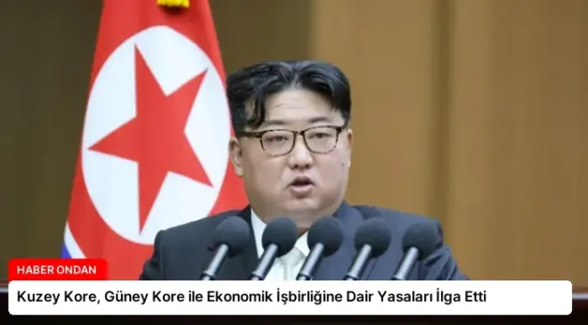 Kuzey Kore, Güney Kore ile Ekonomik İşbirliğine Dair Yasaları İlga Etti