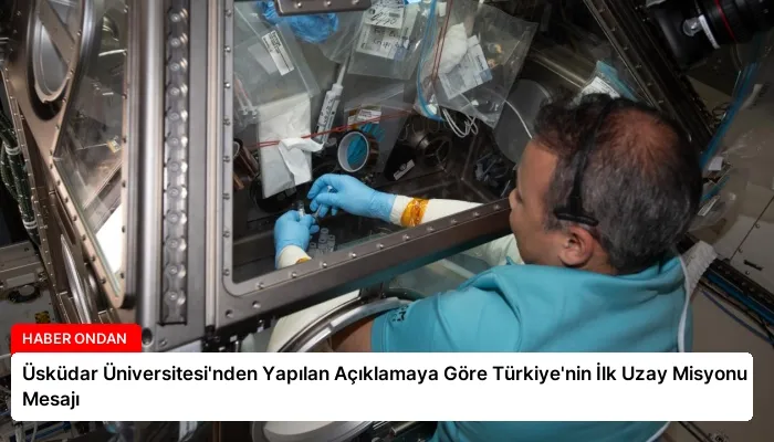 Üsküdar Üniversitesi’nden Yapılan Açıklamaya Göre Türkiye’nin İlk Uzay Misyonu Mesajı