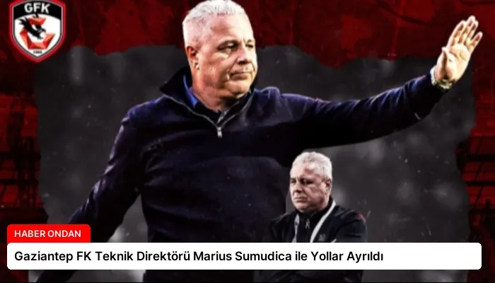 Gaziantep FK Teknik Direktörü Marius Sumudica ile Yollar Ayrıldı