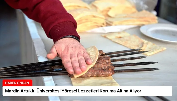 Mardin Artuklu Üniversitesi Yöresel Lezzetleri Koruma Altına Alıyor