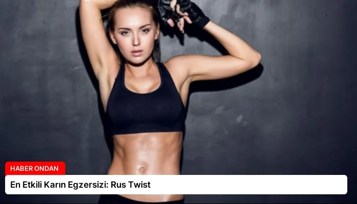 En Etkili Karın Egzersizi: Rus Twist