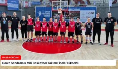 Down Sendromlu Milli Basketbol Takımı Finale Yükseldi