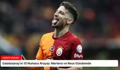 Galatasaray’ın 10 Numara Arayışı: Mertens ve Reus Gündemde