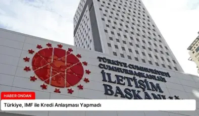 Türkiye, IMF ile Kredi Anlaşması Yapmadı