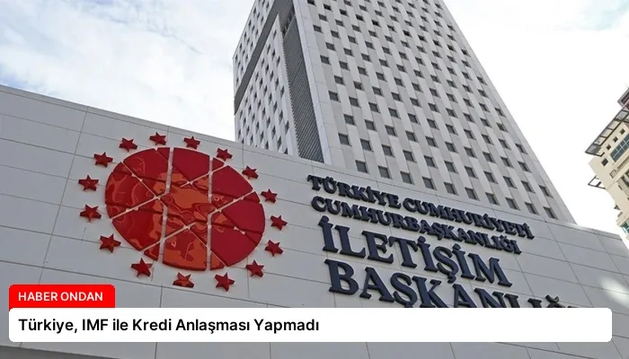 Türkiye, IMF ile Kredi Anlaşması Yapmadı