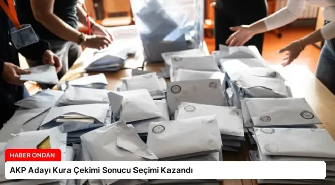 AKP Adayı Kura Çekimi Sonucu Seçimi Kazandı