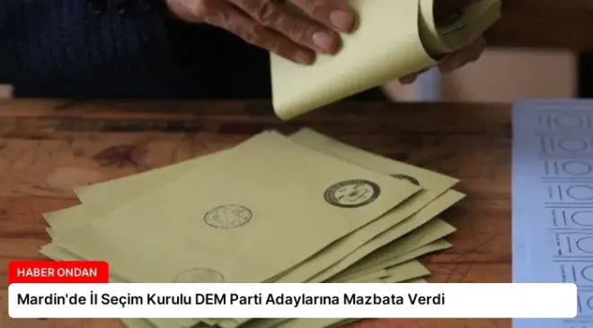 Mardin’de İl Seçim Kurulu DEM Parti Adaylarına Mazbata Verdi