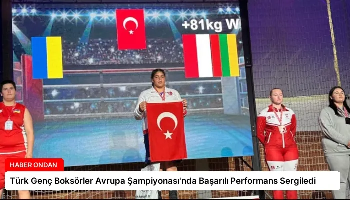 Türk Genç Boksörler Avrupa Şampiyonası’nda Başarılı Performans Sergiledi