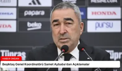Beşiktaş Genel Koordinatörü Samet Aybaba’dan Açıklamalar