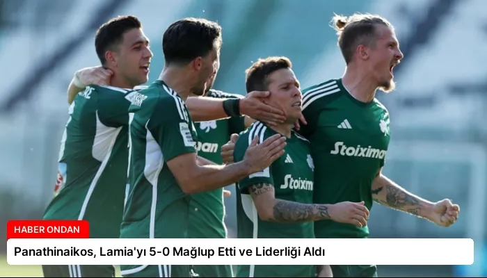 Panathinaikos, Lamia’yı 5-0 Mağlup Etti ve Liderliği Aldı