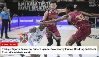 Türkiye Sigorta Basketbol Süper Ligi’nde Galatasaray Ekmas, Beşiktaş Emlakjet’i Zorlu Mücadelede Yendi