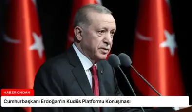Cumhurbaşkanı Erdoğan’ın Kudüs Platformu Konuşması