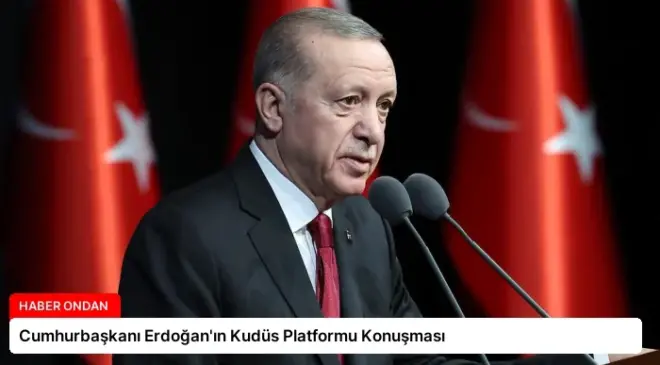 Cumhurbaşkanı Erdoğan’ın Kudüs Platformu Konuşması