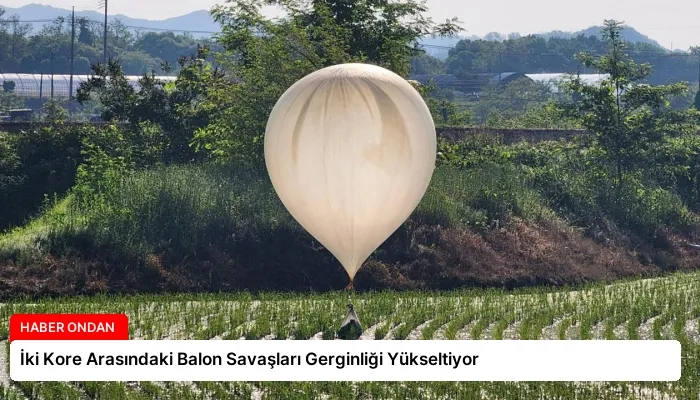 İki Kore Arasındaki Balon Savaşları Gerginliği Yükseltiyor