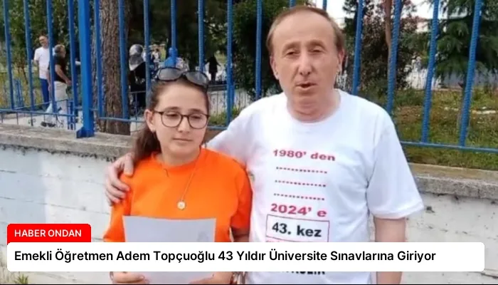 Emekli Öğretmen Adem Topçuoğlu 43 Yıldır Üniversite Sınavlarına Giriyor