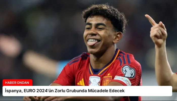 İspanya, EURO 2024’ün Zorlu Grubunda Mücadele Edecek