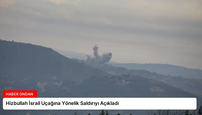 Hizbullah İsrail Uçağına Yönelik Saldırıyı Açıkladı