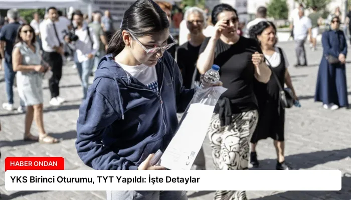 YKS Birinci Oturumu, TYT Yapıldı: İşte Detaylar
