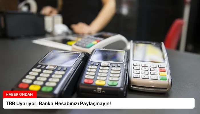 TBB Uyarıyor: Banka Hesabınızı Paylaşmayın!