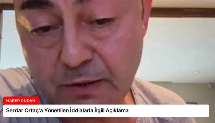 Serdar Ortaç’a Yöneltilen İddialarla İlgili Açıklama