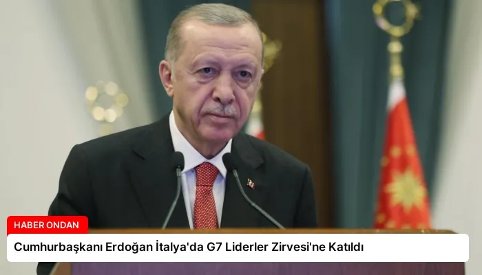 Cumhurbaşkanı Erdoğan İtalya’da G7 Liderler Zirvesi’ne Katıldı