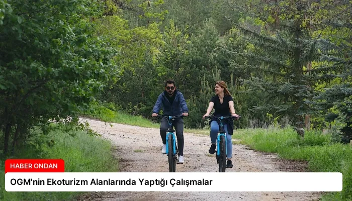 OGM’nin Ekoturizm Alanlarında Yaptığı Çalışmalar