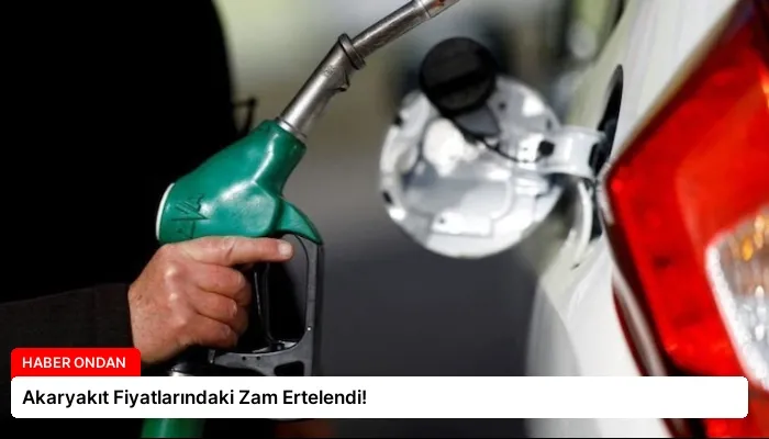 Akaryakıt Fiyatlarındaki Zam Ertelendi!