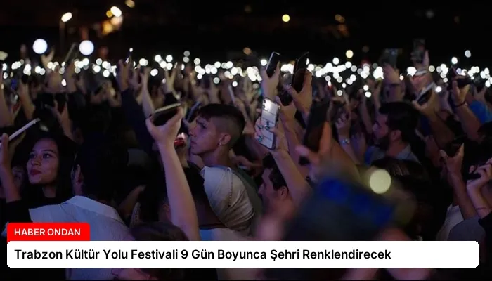 Trabzon Kültür Yolu Festivali 9 Gün Boyunca Şehri Renklendirecek