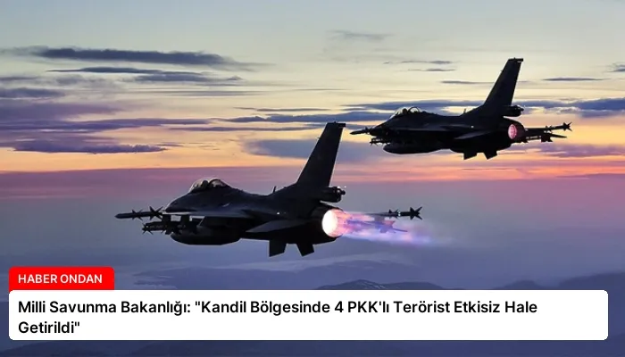 Milli Savunma Bakanlığı: “Kandil Bölgesinde 4 PKK’lı Terörist Etkisiz Hale Getirildi”