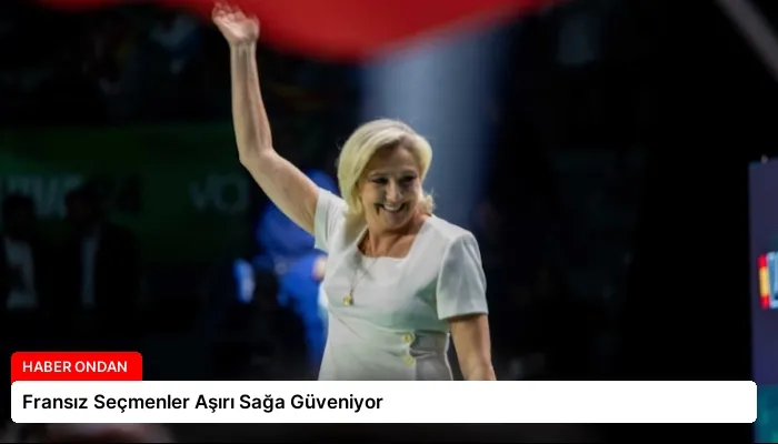 Fransız Seçmenler Aşırı Sağa Güveniyor