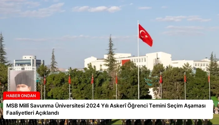 MSB Millî Savunma Üniversitesi 2024 Yılı Askerî Öğrenci Temini Seçim Aşaması Faaliyetleri Açıklandı