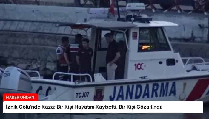 İznik Gölü’nde Kaza: Bir Kişi Hayatını Kaybetti, Bir Kişi Gözaltında