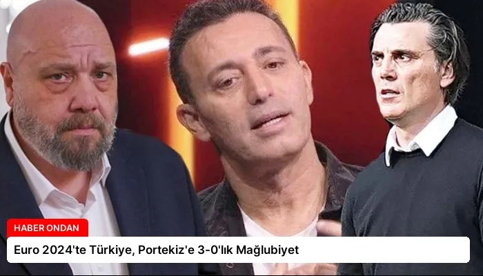 Euro 2024’te Türkiye, Portekiz’e 3-0’lık Mağlubiyet