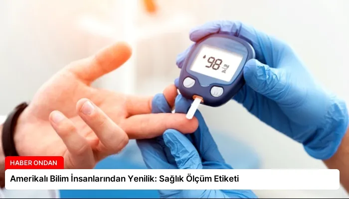 Amerikalı Bilim İnsanlarından Yenilik: Sağlık Ölçüm Etiketi