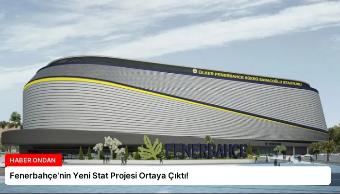 Fenerbahçe’nin Yeni Stat Projesi Ortaya Çıktı!
