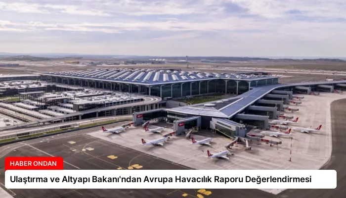 Ulaştırma ve Altyapı Bakanı’ndan Avrupa Havacılık Raporu Değerlendirmesi