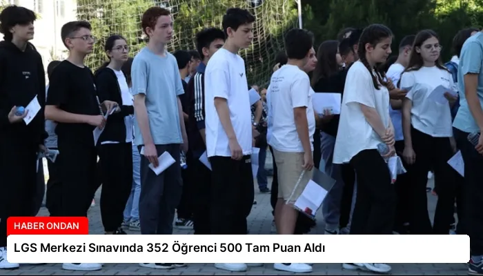 LGS Merkezi Sınavında 352 Öğrenci 500 Tam Puan Aldı