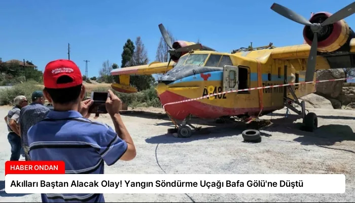 Akılları Baştan Alacak Olay! Yangın Söndürme Uçağı Bafa Gölü’ne Düştü