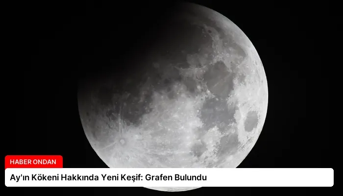 Ay’ın Kökeni Hakkında Yeni Keşif: Grafen Bulundu