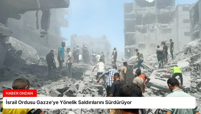 İsrail Ordusu Gazze’ye Yönelik Saldırılarını Sürdürüyor
