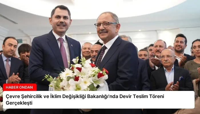 Çevre Şehircilik ve İklim Değişikliği Bakanlığı’nda Devir Teslim Töreni Gerçekleşti