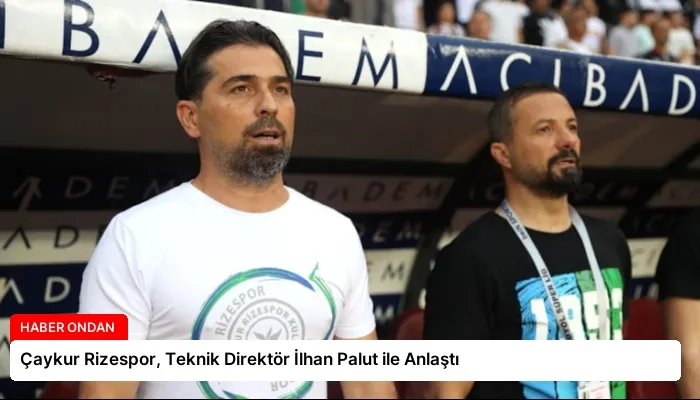 Çaykur Rizespor, Teknik Direktör İlhan Palut ile Anlaştı