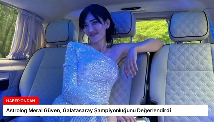 Astrolog Meral Güven, Galatasaray Şampiyonluğunu Değerlendirdi