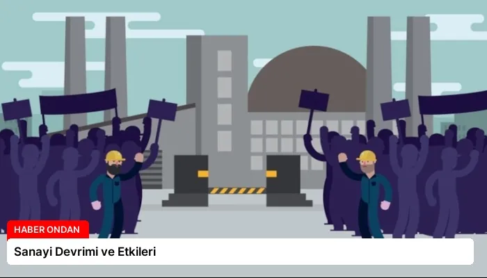 Sanayi Devrimi ve Etkileri