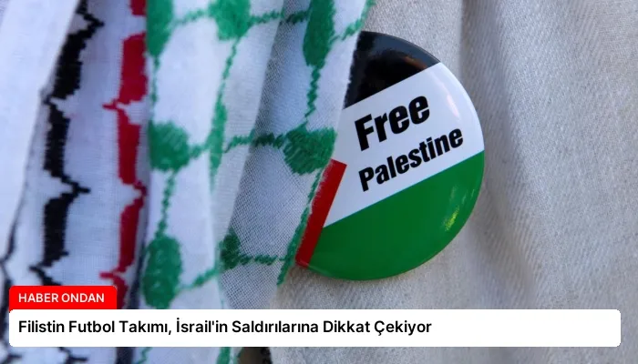 Filistin Futbol Takımı, İsrail’in Saldırılarına Dikkat Çekiyor