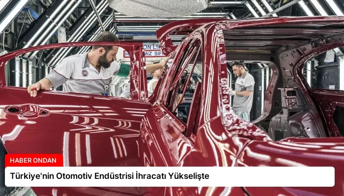 Türkiye’nin Otomotiv Endüstrisi İhracatı Yükselişte