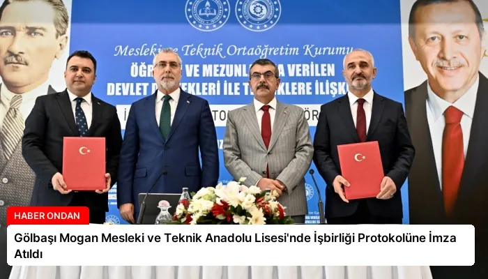 Gölbaşı Mogan Mesleki ve Teknik Anadolu Lisesi’nde İşbirliği Protokolüne İmza Atıldı