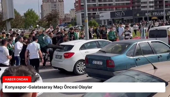 Konyaspor-Galatasaray Maçı Öncesi Olaylar