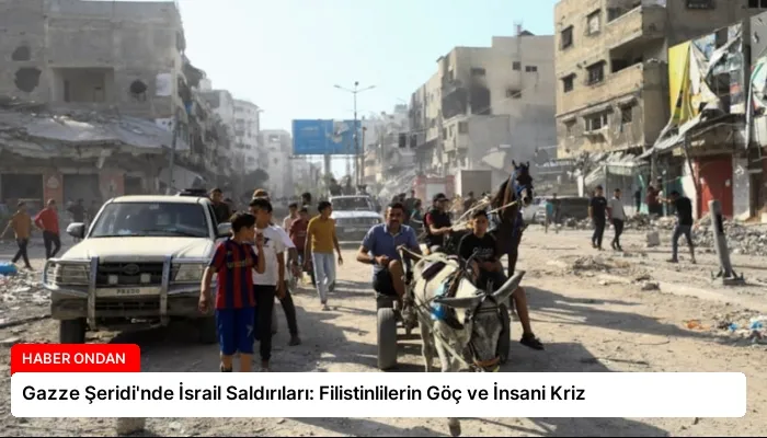Gazze Şeridi’nde İsrail Saldırıları: Filistinlilerin Göç ve İnsani Kriz